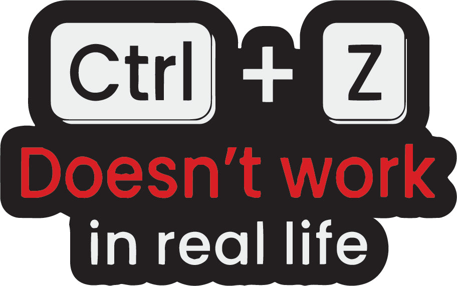 Ctrl + Z Doesn't work in real life  Sticker  | 3M High Quality Waterproof Premium Matt Finish Sticker