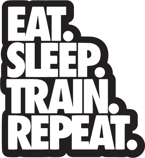 Eat, Sleep, Train, Repeat  Sticker  | 3M High Quality Waterproof Premium Matt Finish Sticker