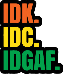 IDK, IDC, IDGAF Sticker  | 3M High Quality Waterproof Premium Matt Finish Sticker
