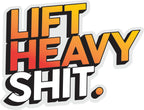 Lift Heavy Shit Sticker  | 3M High Quality Waterproof Premium Matt Finish Sticker