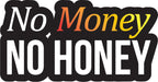 No Money No Honey Sticker  | 3M High Quality Waterproof Premium Matt Finish Sticker