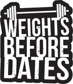 Weights Before Dates Sticker  | 3M High Quality Waterproof Premium Matt Finish Sticker